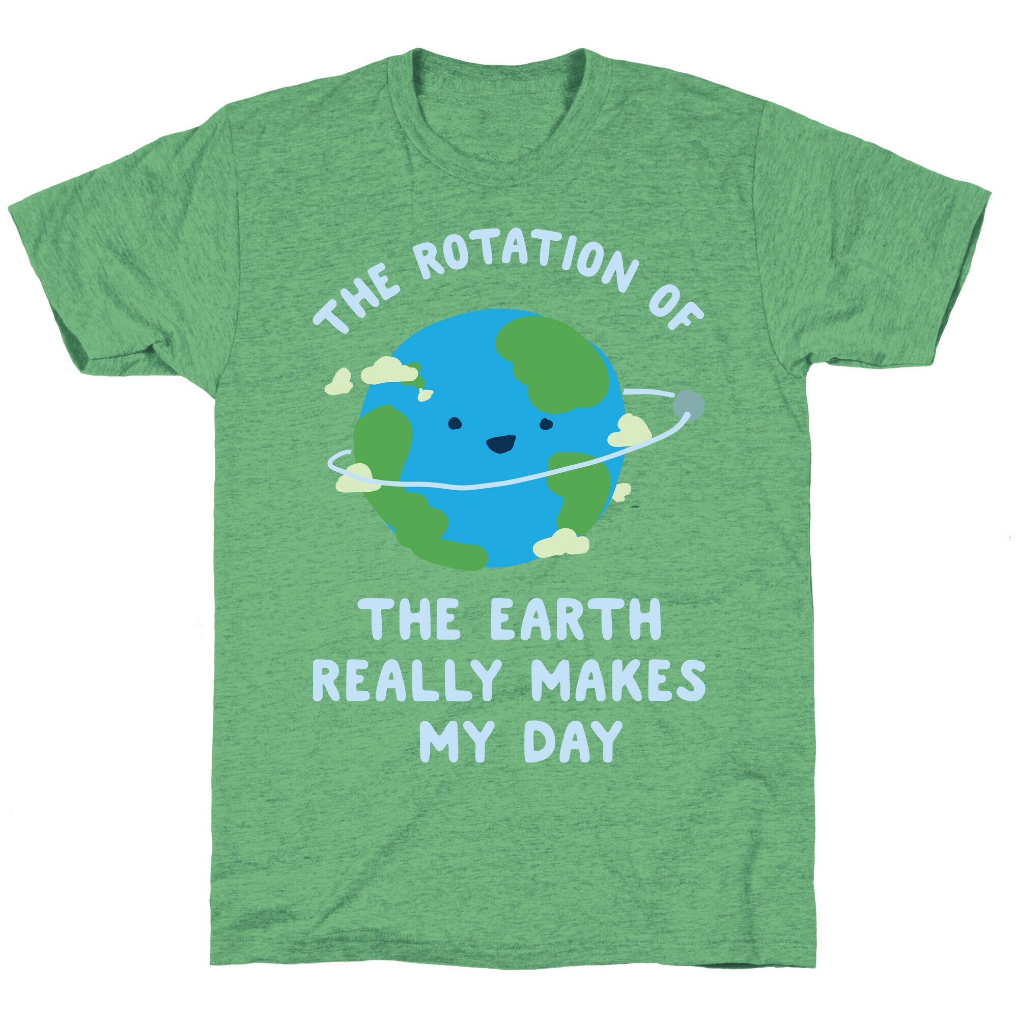 The Rotation of the Earth Really Makes My Day Unisex Triblend Tee
